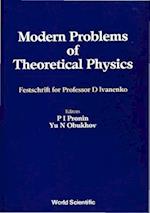 Modern Problems Of Theoretical Physics: Jubilee Vol Of D Ivanenko's 85 Birthday