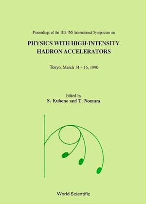 Physics With High-intensity Hadron Accelerators - Proceedings Of The 18th Ins International Symposium