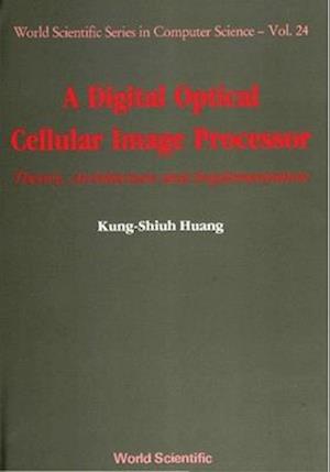 Digital Optical Cellular Image Processor, A: Theory, Architecture And Implementation