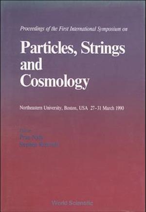 Particles, Strings And Cosmology - 90 - Proceedings Of The First International Symposium On Particles, Strings And Cosmology