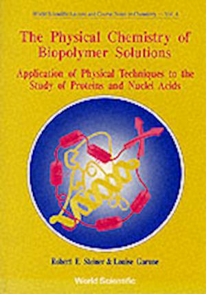 Physical Chemistry Of Biopolymer Solutions,the: Application Of Physical Techniques To The Study Of Proteins & Nuclei Acids