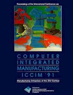 Computer Integrated Manufacturing (Iccim '91): Manufacturing Enterprises Of The 21st Century - Proceedings Of The International Conference