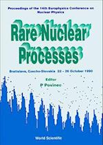 Rare Nuclear Processes - Proceedings Of The 14th Eps Nuclear Physics Conference
