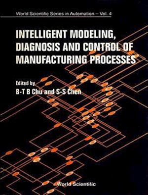 Intelligent Modeling, Diagnosis And Control Of Manufacturing Processes