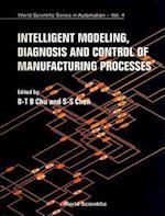 Intelligent Modeling, Diagnosis And Control Of Manufacturing Processes