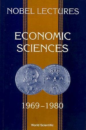 Nobel Lectures In Economic Sciences, Vol 1 (1969-1980): The Sveriges Riksbank (Bank Of Sweden) Prize In Economic Sciences In Memory Of Alfred Nobel