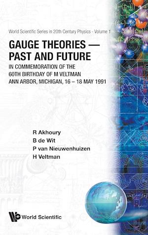 Gauge Theories - Past And Future: In Commemoration Of The 60th Birthday Of M Veltman