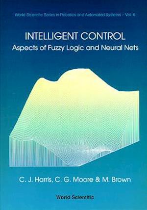 Intelligent Control: Aspects Of Fuzzy Logic And Neural Nets