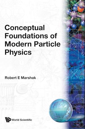 Conceptual Foundations Of Modern Particle Physics