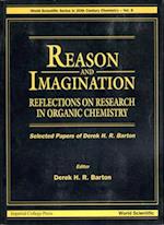Reason And Imagination: Reflections On Research In Organic Chemistry- Selected Papers Of Derek H R Barton
