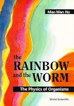 Rainbow And The Worm, The: The Physics Of Organisms