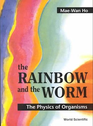 Rainbow And The Worm, The: The Physics Of Organisms