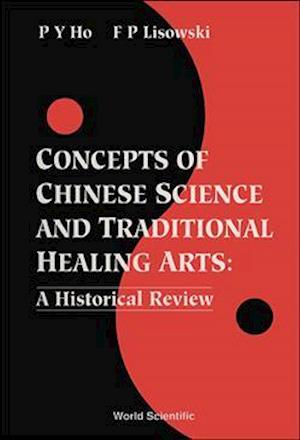 Concepts Of Chinese Science And Traditional Healing Arts : A Historical Review