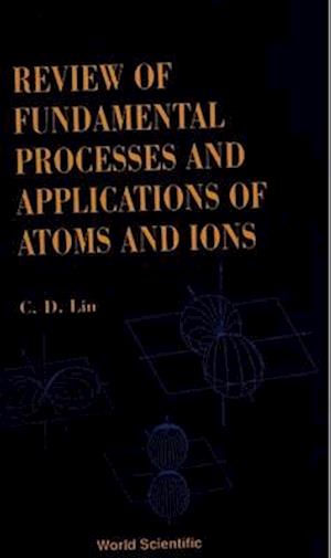 Fundamental Processes And Applications Of Atoms And Ions, Review Of