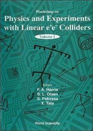 Physics And Experiments With Linear E+e- Colliders (In 2 Volumes)