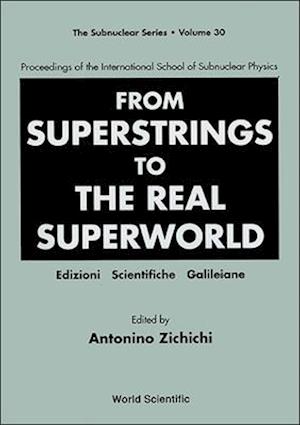 From Superstrings To The Real Superworld - Proceedings Of The International School Of Subnuclear Physics