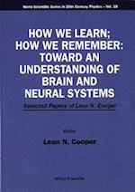 How We Learn; How We Remember:toward An Understanding Of Brain And Neural Systems - Selected Papers Of Leon N Cooper