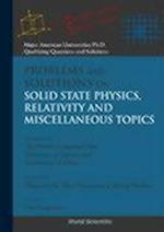 Problems And Solutions On Solid State Physics, Relativity And Miscellaneous Topics