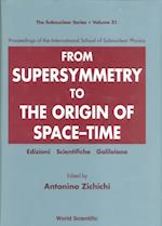 From Supersymmetry To The Origin Of Space-time - Proceedings Of The International School Of Subnuclear Physics