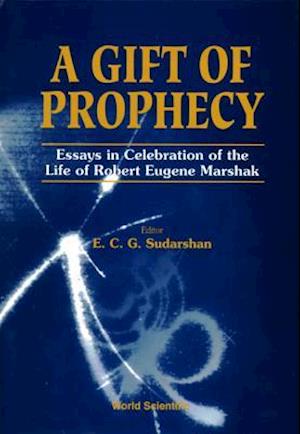 Gift Of Prophecy, A - Essays In Celebration Of The Life Of Robert Eugene Marshak