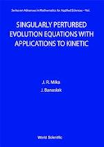 Singularly Perturbed Evolution Equations With Applications To Kinetic Theory