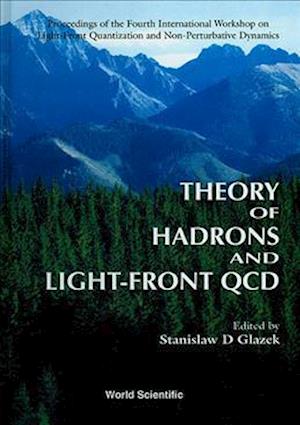 Theory Of Hadrons And Light Front Qcd - Proceedings Of The Fourth International Workshop On Light-front Quantization And Non-perturbative Dynamics