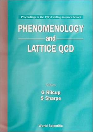 Phenomenology And Lattice Qcd - Proceedings Of The 1993 Uehling Summer School