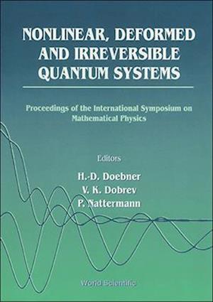 Nonlinear, Deformed And Irreversible Quantum Systems - Proceedings Of The International Symposium On Mathematical Physics