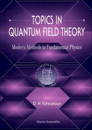 Topics In Quantum Field Theory: Modern Methods In Fundamental Physics