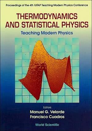 Thermodynamics And Statistical Physics: Teaching Modern Physics - Proceedings Of The 4th Iupap Teaching Modern Physics Conference