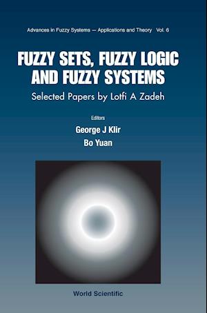 Fuzzy Sets, Fuzzy Logic, And Fuzzy Systems: Selected Papers By Lotfi A Zadeh