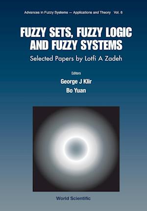 Fuzzy Sets, Fuzzy Logic, And Fuzzy Systems: Selected Papers By Lotfi A Zadeh