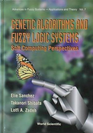 Genetic Algorithms And Fuzzy Logic Systems Soft Computing Perspectives