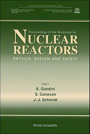 Nuclear Reactors-Physics, Design and Safety - Proceedings of the Workshop