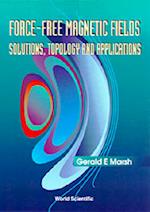 Force-free Magnetic Fields: Solutions, Topology And Applications
