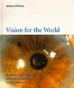 Vision For The World: Eye Surgeons' Solution To Mass Blindness - A Major World Medical Problem