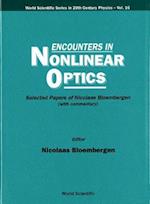 Encounters In Nonlinear Optics - Selected Papers Of Nicolaas Bloembergen (With Commentary)