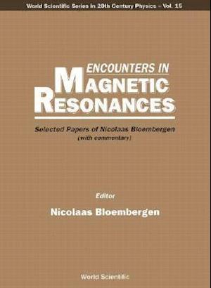 Encounters In Magnetic Resonances: Selected Papers Of Nicolaas Bloembergen (With Commentary)