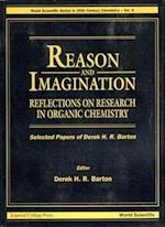 Reason And Imagination: Reflections On Research In Organic Chemistry- Selected Papers Of Derek H R Barton