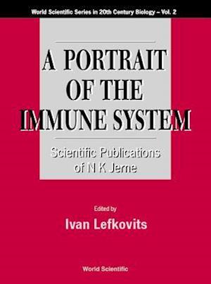 Portrait Of The Immune System, A: Scientific Publications Of N K Jerne