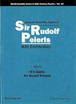 Selected Scientific Papers Of Sir Rudolf Peierls, With Commentary By The Author
