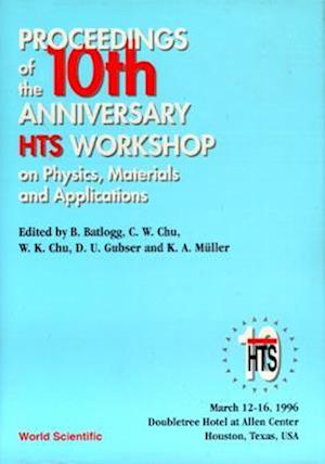 Physics, Materials And Applications - Proceedings Of The 10th Anniversary Hts Workshop