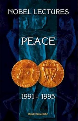 Nobel Lectures In Peace, Vol 6 (1991-1995)