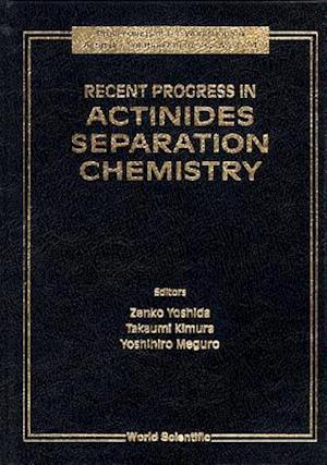 Recent Progress In Actinides Separation Chemistry - Proceedings Of The Workshop On Actinides Solution Chemistry, Wasc '94