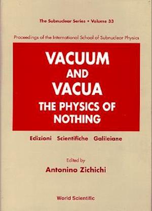 Vacuum And Vacua: The Physics Of Nothing - Proceedings Of The International School Of Subnuclear Physics