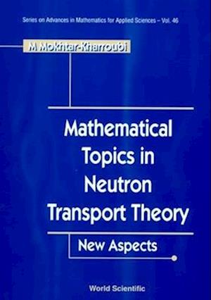 Mathematical Topics In Neutron Transport Theory: New Aspects