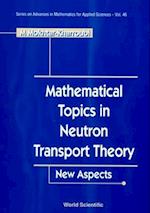 Mathematical Topics In Neutron Transport Theory: New Aspects