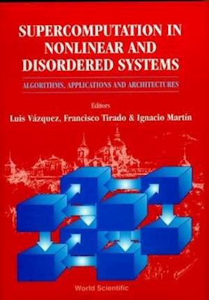 Supercomputation In Nonlinear And Disordered Systems: Algorithms, Applications And Architectures