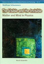 Visible And The Invisible, The: Matter And Mind In Physics
