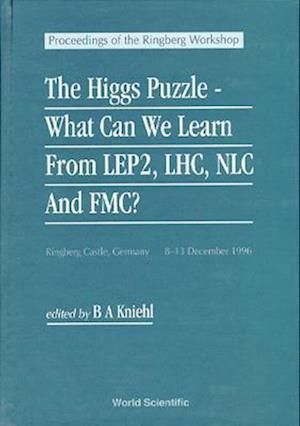 Higgs Puzzle, The: What Can We Learn From Lep2, Lhc, Nlc, And Fmc? - Proceedings Of The 1996 Ringberg Workshop